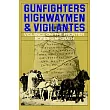 Gunfighters， Highwaymen， and Vigilantes： Violence on the Frontier