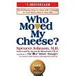 Who Moved My Cheese?： An A─Mazing Way to Deal with Change in Your Work and in Your Life