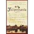 Tulipomania： The Story of the World’s Most Coveted Flower & the Extraordinary Passions It Aroused