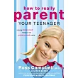 How to Really Parent Your Teenager： Raising Balanced Teens in an Unbalanced World