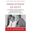 Dereliction of Duty： Johnson， McNamara， the Joint Chiefs of Staff， and the Lies That Led to Vietnam