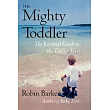 The Mighty Toddler： The Essential Guide to the Toddler Years