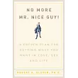 No More MR Nice Guy： A Proven Plan for Getting What You Want in Love， Sex， and Life