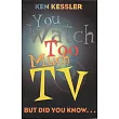 You Watch Too Much TV： But Did You Know?