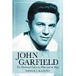 John Garfield： The Illustrated Career in Films And on Stage