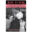 Home to Work： Motherhood and the Politics of Industrial Homework in the United States