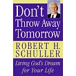 Don’t Throw Away Tomorrow： Living God’s Dream for Your Life