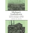 Michigan’s Lumbertowns： Lumbermen and Laborers in Saginaw， Bay City， and Muskegon， 1870─1905