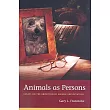 Animals as Persons： Essays on the Abolition of Animal Exploitation