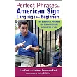 Perfect Phrases in American Sign Language For Beginners： 150 Essential Phrases for Communicating With Users of Asl