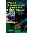 Primate Origins of Human Cognition and Behavior