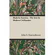 Made In America： The Arts in Modern Civilization