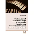 The Evolution of Sonata─Form Design in Beethoven’s Piano Sonatas： The Evolution of Sonata─form Design in Ludwig Van Beethoven’