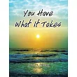 You Have What It Takes