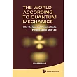 The World According to Quantum Mechanics： Why the Laws of Physics Make Perfect Sense After All