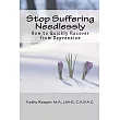 Stop Suffering Needlessly： How to Quickly Recover from Depression