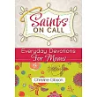 Saints on Call： Everyday Devotions for M： Everyday Devotions for Moms
