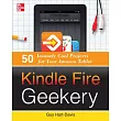Kindle Fire Geekery： 50 Insanely Cool Projects for Your Amazon Tablet