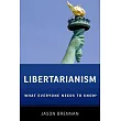 Libertarianism： What Everyone Needs to Know(r)