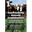Confronting Animal Exploitation： Grassroots Essays on Liberation and Veganism