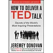 How to Deliver a Ted Talk： Secrets of the World’s Most Inspiring Presentations， Revised and Expanded New Edition， with a Foreword by Richard St. John