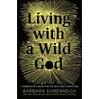 Living With a Wild God： A Nonbeliever’s Search for the Truth About Everything