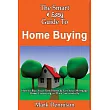 The Smart & Easy Guide to Home Buying： How to Buy Your First Home & Get Your Mortgage Home Financing in Place Successfully