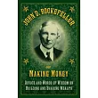 John D. Rockefeller on Making Money： Advice and Words of Wisdom on Building and Sharing Wealth