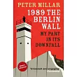 1989: the Berlin Wall: My Part in Its Downfall