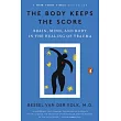 The Body Keeps the Score： Brain， Mind， and Body in the Healing of Trauma