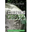 Collecting Ghosts： True Stories and Haunting Experiences