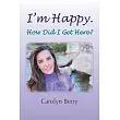 I’m Happy： How Did I Get Here?