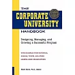 The Corporate University Handbook： Designing， Managing， and Growing a Successful Program