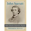 John Surratt： Rebel， Lincoln Conspirator， Fugitive