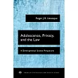 Adolescence， Privacy， and the Law： A Developmental Science Perspective