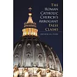 The Roman Catholic Church’s Arrogant False Claims
