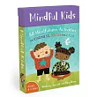 Mindful Kids： 50 Mindfulness Activities for Kindness， Focus， and Calm