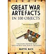 Great War Artefacts in 100 Objects: The Story Behind Your First World War Family Treasures