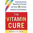 The Vitamin Cure： Clinically Proven Remedies to Prevent and Treat 75 Chronic Diseases and Conditions