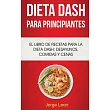Dieta Dash Para Principiantes： El Libro De Recetas Para La Dieta Dash; Desayunos， Comidas Y Cenas