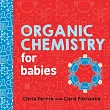 Organic Chemistry for Babies (Baby University)