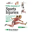 The Anatomy of Sports Injuries， Second Edition： Your Illustrated Guide to Prevention， Diagnosis， and Treatment