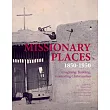 Missionary Places, 1850-1950: Imagining, Building, Contesting Christianities