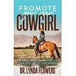 Promote Your Inner Cowgirl： The Horse Lovers Way to Work Less， Earn More， and Live Your Passion