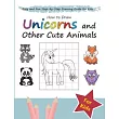 How to Draw Unicorns and Other Cute Animals： Easy and Fun Step─by─Step Drawing Guide for Kids