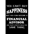You Can’’t Buy Happiness But You Can Become a Financial Advisor： Financial Advisor Gifts ─ Blank Lined Notebook Journal ─ (6 x 9 Inches) ─ 120 Pages