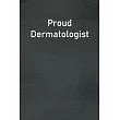 Proud Dermatologist： Lined Notebook For Men， Women And Co Workers