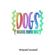 Dogs Because People Suck： Journal Notebook Gift for Dog and Puppy Lovers