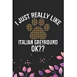 I Just Really Like Italian Greyhound Ok?： Cool Italian Greyhound Dog Journal Notebook ─ Italian Greyhound Puppy Lovers─ Funny Italian Greyhound Dog No