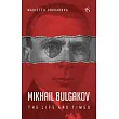 Mikhail Bulgakov： The Life and Times